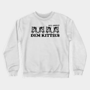 ALL ABOUT DEM KITTIES Crewneck Sweatshirt